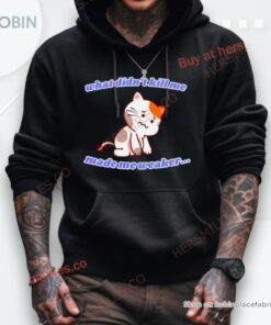 Cat What Didn’t Kill Me Made Me Weaker Shirt Cat What Didn’t Kill Me Made Me Weaker Shirt