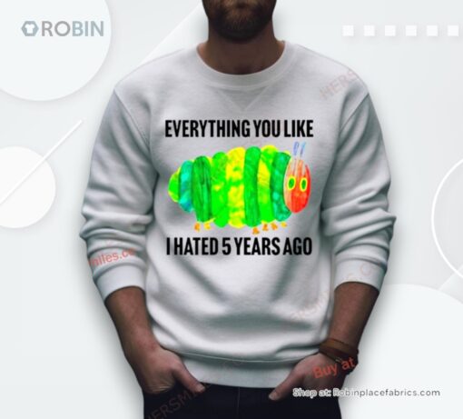 Caterpillar Everything You Like I Hated 5 Years Ago Shirt