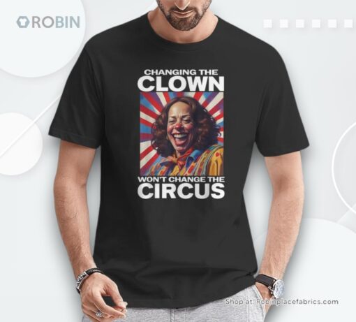 Changing The Clown Won’t Change The Circus Kamala Clown Unisex Shirt