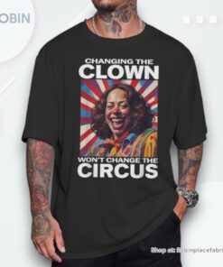 Changing The Clown Won’t Change The Circus Kamala Clown Unisex Shirt