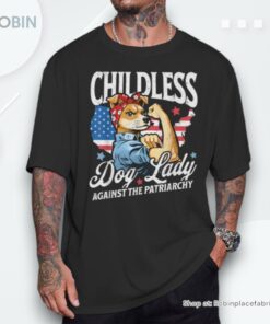 Childless Dog Lady Against Patriarchy Feminist Dog Owner Unisex Shirt Childless Dog Lady Against Patriarchy Feminist Dog Owner Unisex Shirt