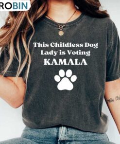 Childless Dog Lady Kamala Harris Shirt, Voting For Kamala Crewneck Hoodie Childless Dog Lady Kamala Harris Shirt, Voting For Kamala Crewneck Hoodie
