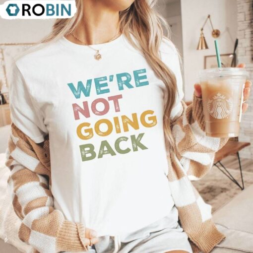 Colorful We’re Not Going Back Shirt, 2024 Election Crewneck T-shirt