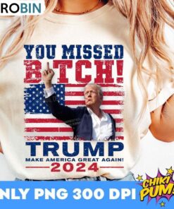 Donald Trump 2024 Unisex T Shirt , You Missed Bitches Shirt Long Sleeve