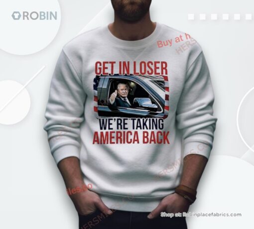 Donald Trump Get In Loser We’Re Taking America Back Shirt