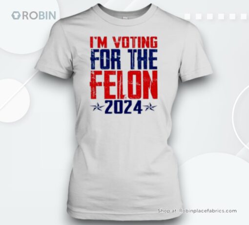 Donald Trump I’m Voting For The Felon 2024 Unisex Shirt