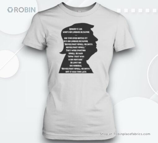 Donald Trump Robert E Lee Who’s No Longer In Favor Did You Ever Notice It He’s No Longer In Favor Unisex Shirt
