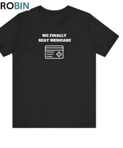 Fantastic We Finally Beat Medicare Shirt, Unisex Shirt, Hoodie, Sweatshirt For Men Women