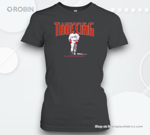 Francisco Alvarez A Little Bit Of Trolling Unisex Shirt