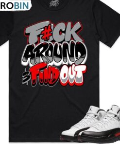 Fuck Around Find Out Unisex Hoodie, Jordan 12 Red Taxi Shirt Long Sleeve