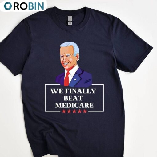Funny Anti Biden T Shirt, Unique We Finally Beat Medicare Shirt Long Sleeve