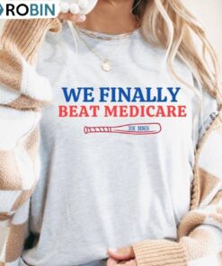 Funny Biden Short Sleeve , Unique We Finally Beat Medicare Shirt Long Sleeve