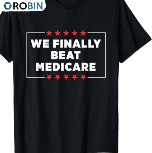 Funny Debate Unisex Hoodie, Limited We Finally Beat Medicare Shirt Short Sleeve