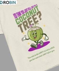 Funny You Think You Just Fall Out Of A Coconut Tree Shirt, Meme Unisex Hoodie T-shirt