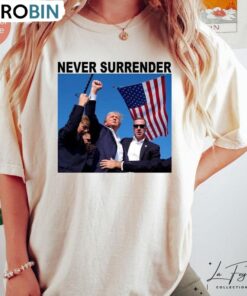 Never Surrender Shirt, Fight Trump Short Sleeve Long Sleeve