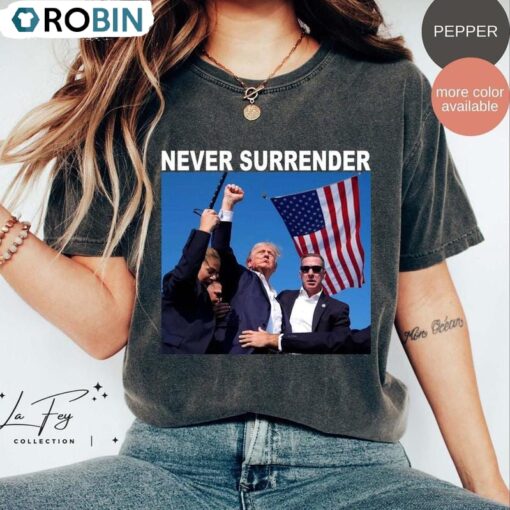 Never Surrender Shirt, Fight Trump Short Sleeve Long Sleeve