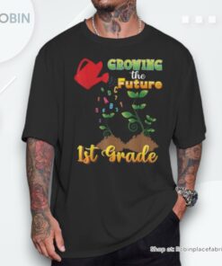 Growing Future 1st Grade Teacher First Back To School Team Unisex Shirt