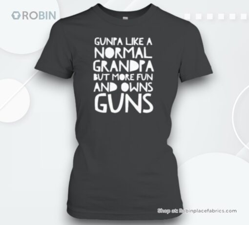 Gunpa Like A Normal Grandpa But More Fun And Owns Guns Unisex Shirt