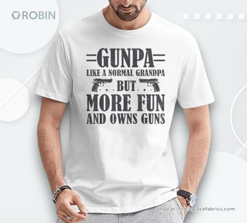 Gunpa Like A Normal Grandpa But More Fun And Owns Guns Unisex Shirt