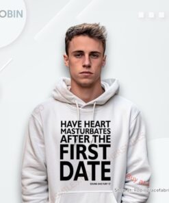 Have Heart Masturbates After The First Date Shirt