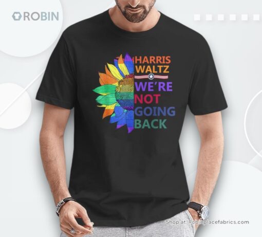 Harris Waltz We’re Not Going Back Sunflowers Proud Pride Unisex Shirt