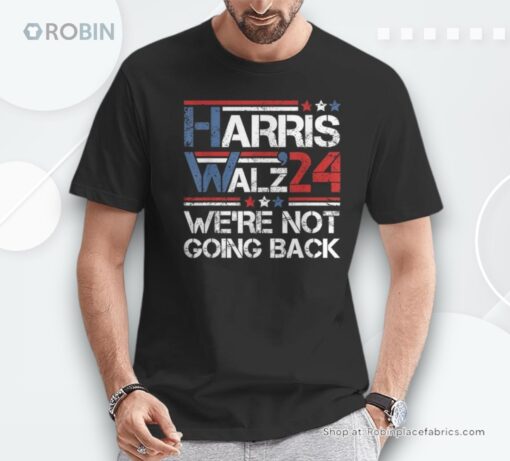 Harris Walz 2024 We Are Not Going Back Kamala Harris 2024 Unisex Shirt