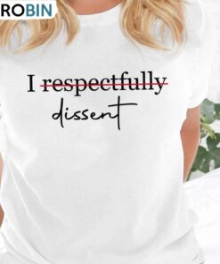 I Dissent Inspirational Shirt, New Rare I Respectfully Dissent Unisex Shirt, Hoodie, Sweatshirt