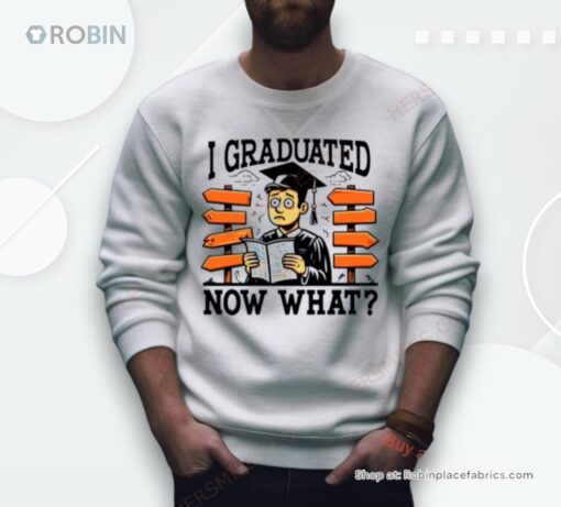 I Graduated Now What Graduation Shirt