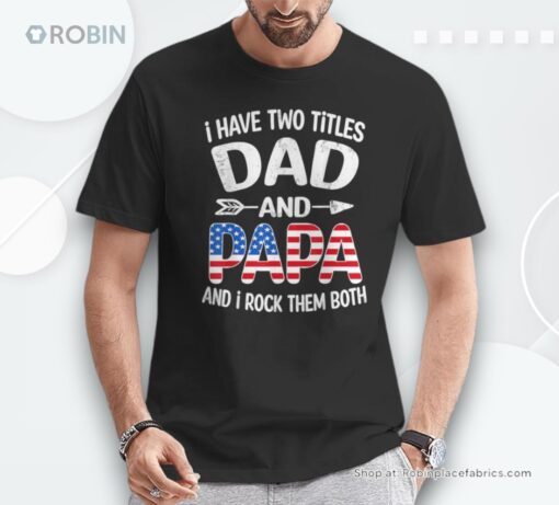 I Have Two Titles Dad And Papa Us American Flag Father’s Day Unisex Shirt