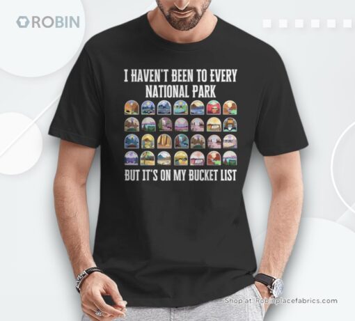 I Haven’t Been To Every National Park Campers Unisex Shirt