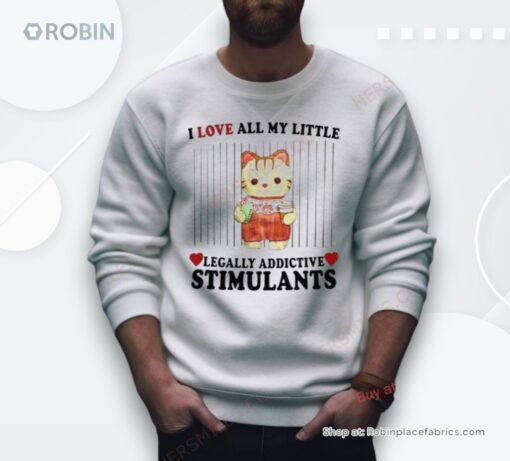 I Love All My Little Legally Addictive Stimulants Shirt