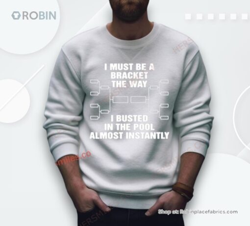 I Must Be A Bracket The Way I Busted In The Pool Almost Instantly Shirt