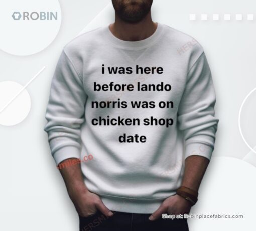 I Was Here Before Lando Norris Was On Chicken Shop Date Shirt