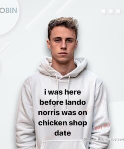 I Was Here Before Lando Norris Was On Chicken Shop Date Shirt