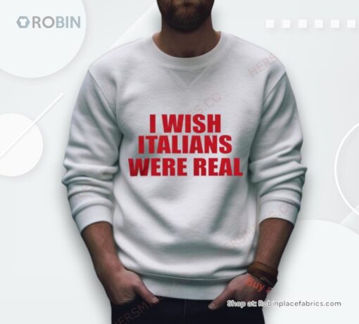 I Wish Italians Were Real Shirt