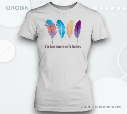I’ve Been Known The Raffle Feathers Unisex Shirt