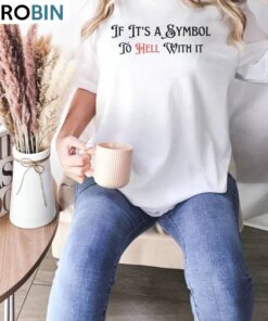 If It’s A Symbol To Hell With It Shirt, Catholic Eucharists Unisex Hoodie Short Sleeve