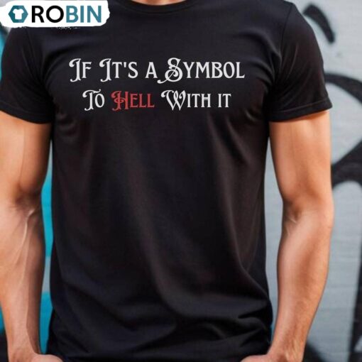 If It’s A Symbol To Hell With It Shirt, Catholic Eucharists Unisex Hoodie Short Sleeve
