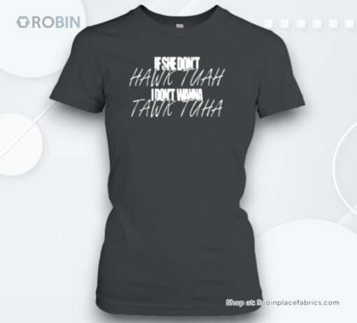 If She Don’t Hawk Tuah I Don’t Wanna Tawk Tuah Unisex Shirt