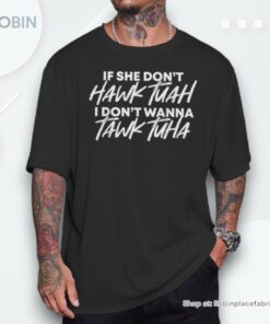 If She Don’t Hawk Tush I Won’t Tawk Tuah 2024 Unisex Shirt