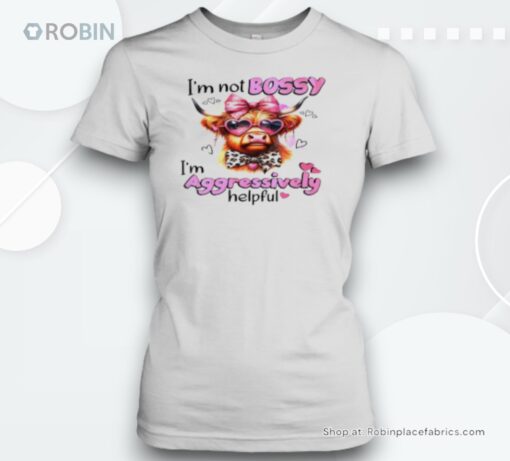 I’m Not Bossy I’m Aggressively Helpful Unisex Shirt