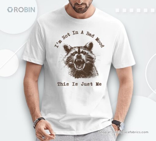 I’m Not In Bad Mood This Is Just Me Angry Racoon Unisex Shirt