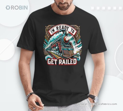 I’m Ready To Get Railed Retro Steam Engine Unisex Shirt