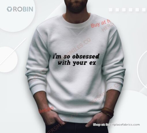 I’M So Obsessed With Your Ex Shirt