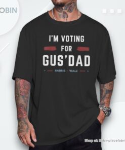 I’m Voting For Gus Dad Vote Harris Walz 2024 Pres And Vice Unisex Shirt I’m Voting For Gus Dad Vote Harris Walz 2024 Pres And Vice Unisex Shirt