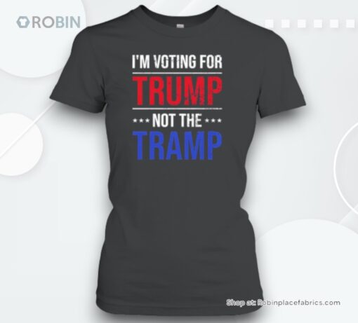 I’m Voting For Trump Not The Tramp Unisex Shirt
