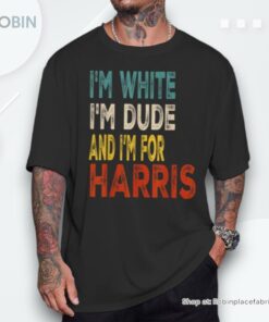 I’m White I’m Dude And I’m For Harris Unisex Shirt