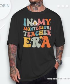 In My Montessori Teacher Era Groovy Montessori Learn School Unisex Shirt