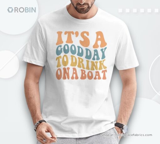 It’s A Good Day To Drink On A Boat Boating Women Unisex Shirt
