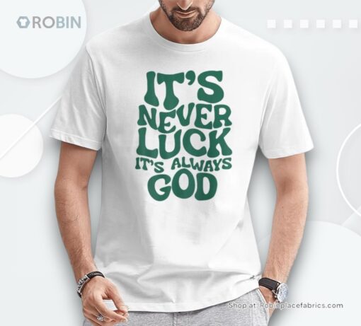It’s Never Luck It’s Always God Text Unisex Shirt